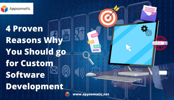 4 Proven Reasons Why You Should go for Custom Software Development
